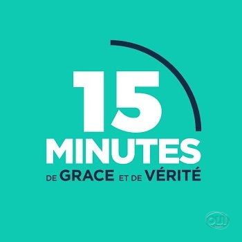15 Minutes de Grâce et de Vérité